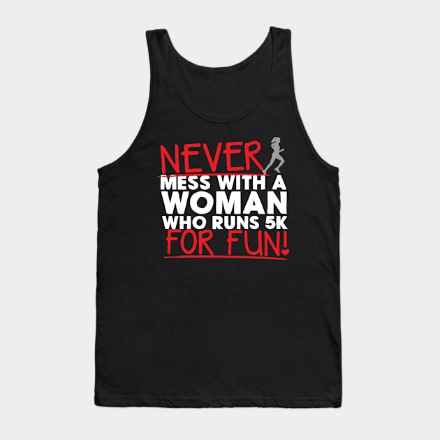 Never Mess With A Woman Who Runs 5K For Fun Tank Top by thingsandthings